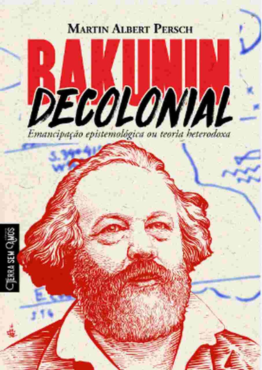 BAKUNIN DECOLONIAL: EMANCIPAÇÃO EPISTEMOLÓGICA OU TEORIA HETERODOXA
