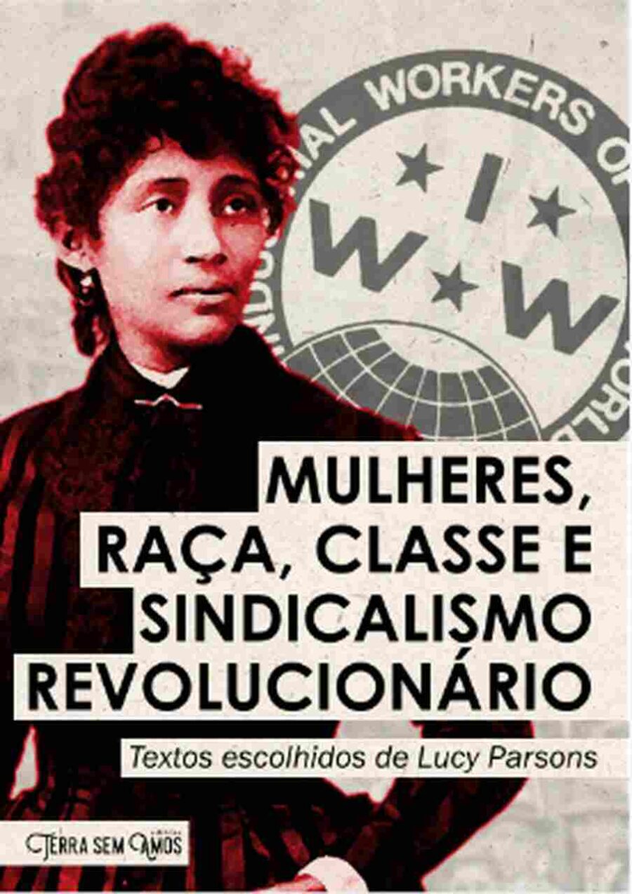 MULHERES RAÇA, CLASSE E SINDICALISMO REVOLUCIONÁRIO -  Lucy Parsons