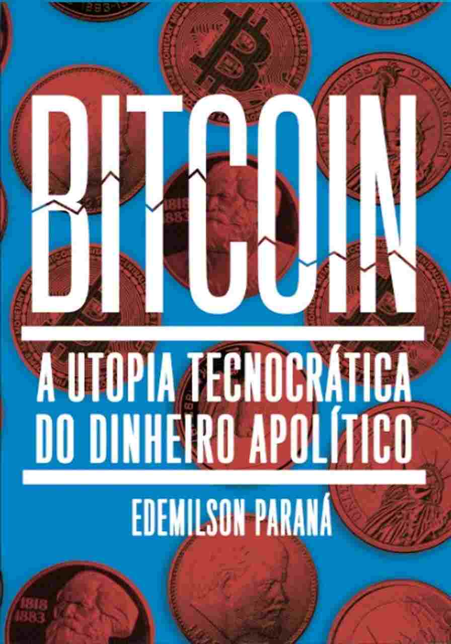 Bitcoin: a utopia tecnocrática do dinheiro apolítico
