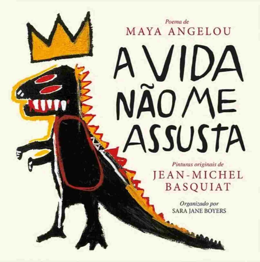 A Vida não me assusta -Maya Angelou e Jean-Michel Basquiat