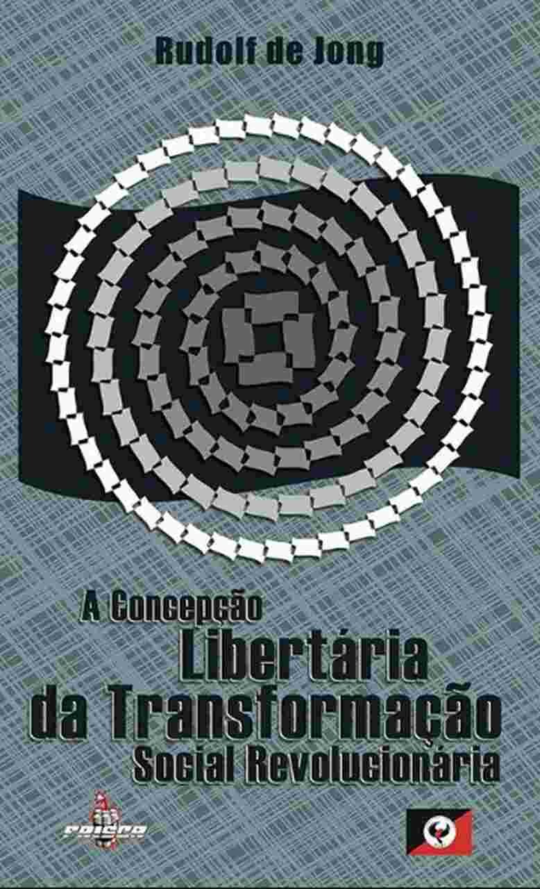 A Concepção Libertária da Transformação Social Revolucionária